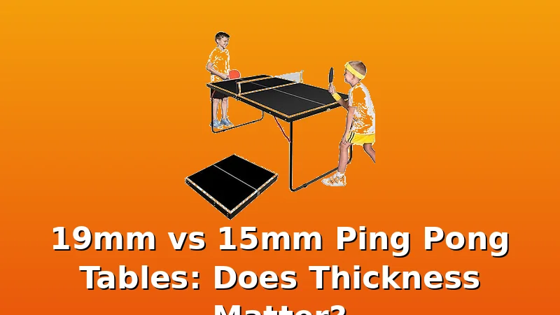 19mm vs 15mm Ping Pong Tables: Does Thickness Matter? - PingPongTableGuide review with measurements and honest opinion