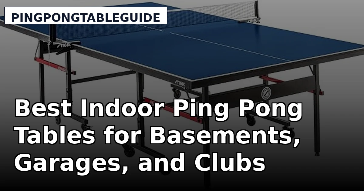 Best Indoor Ping Pong Tables for Basements, Garages, and Clubs