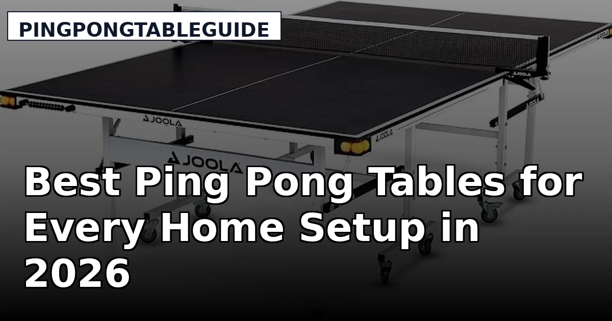 Best Ping Pong Tables for Every Home Setup in 2026